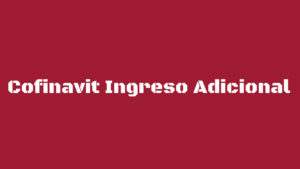 Cofinavit Ingreso Adicional