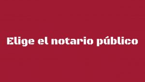 Elige el notario publico